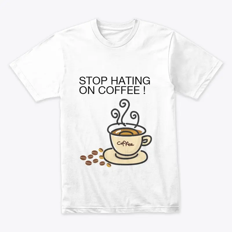 STOP HATING ON COFFEE